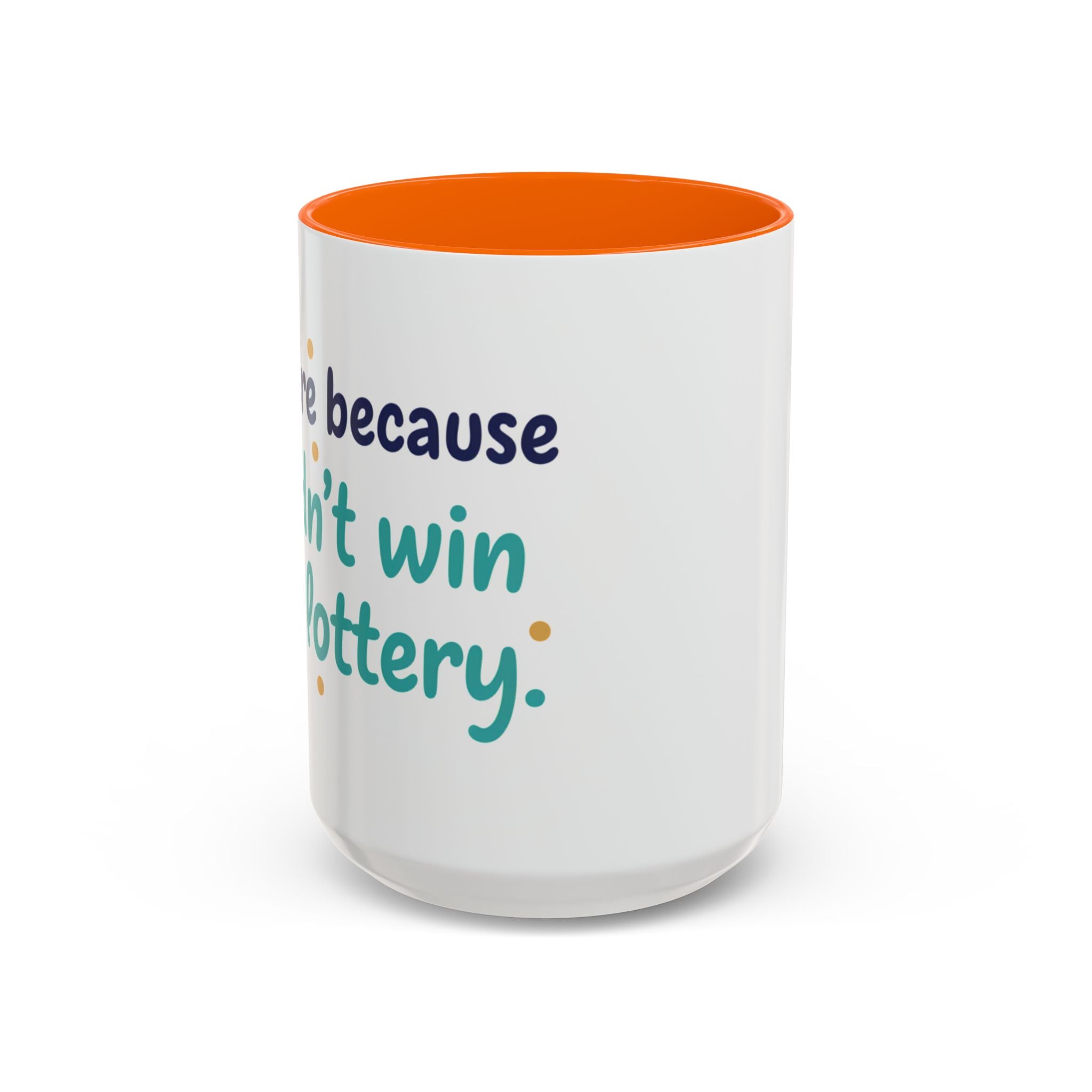 Coffee Mug — "I'm here because I didn't win the lottery" Funny Motivational Accent Mug