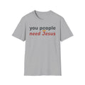 "You People Need Jesus" T-Shirt —Funny Christian Faith Graphic Tee