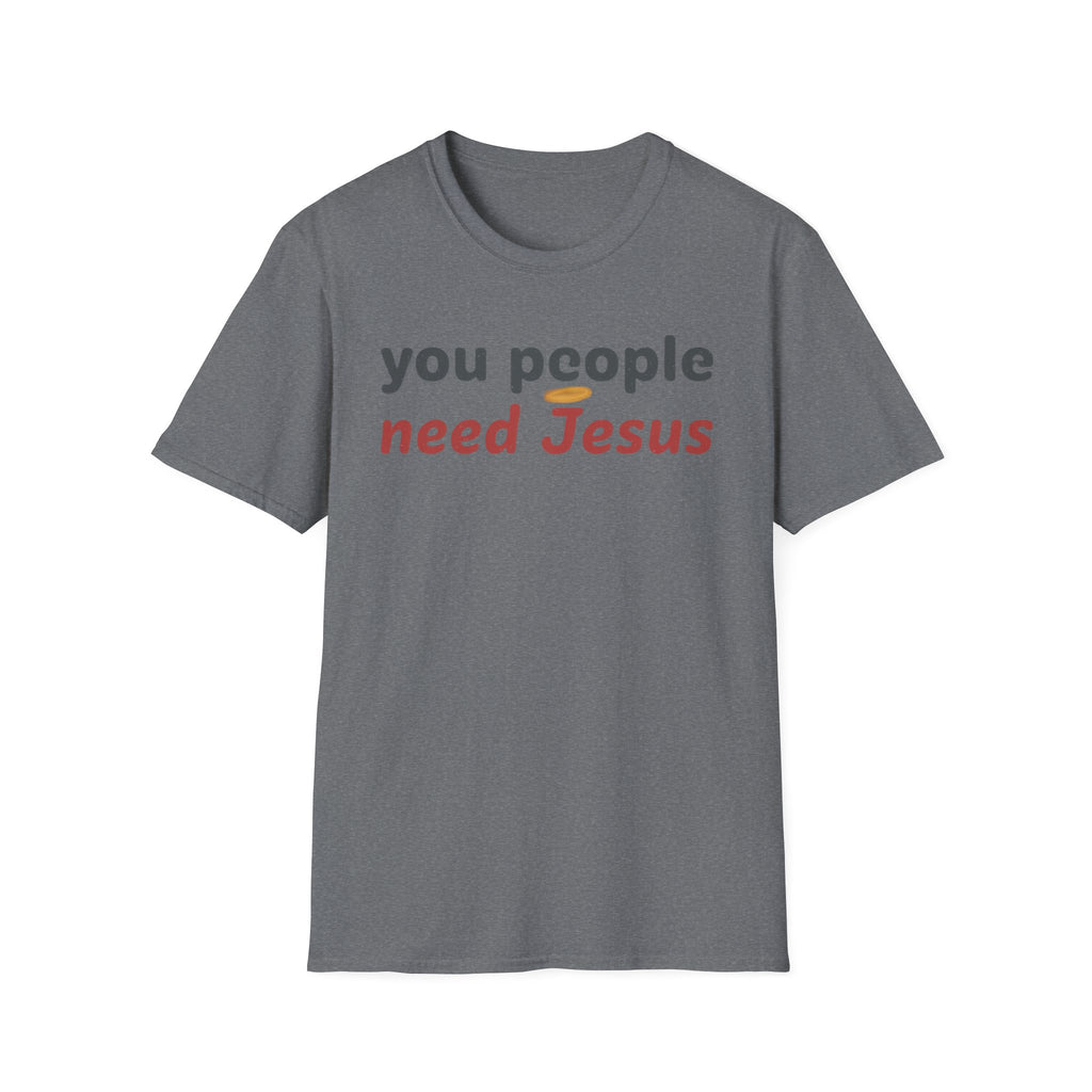 "You People Need Jesus" T-Shirt —Funny Christian Faith Graphic Tee