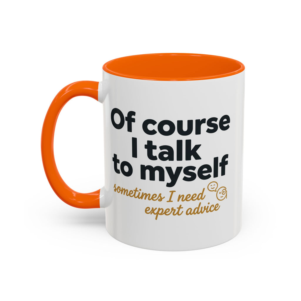 Accent Coffee Mug — Funny "Of Course I talk to Myself"