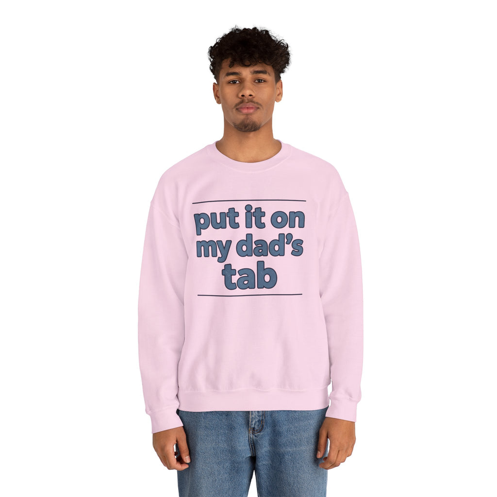 Crewneck Sweatshirt — "Put It On My Dad's Tab" Funny Family Quote