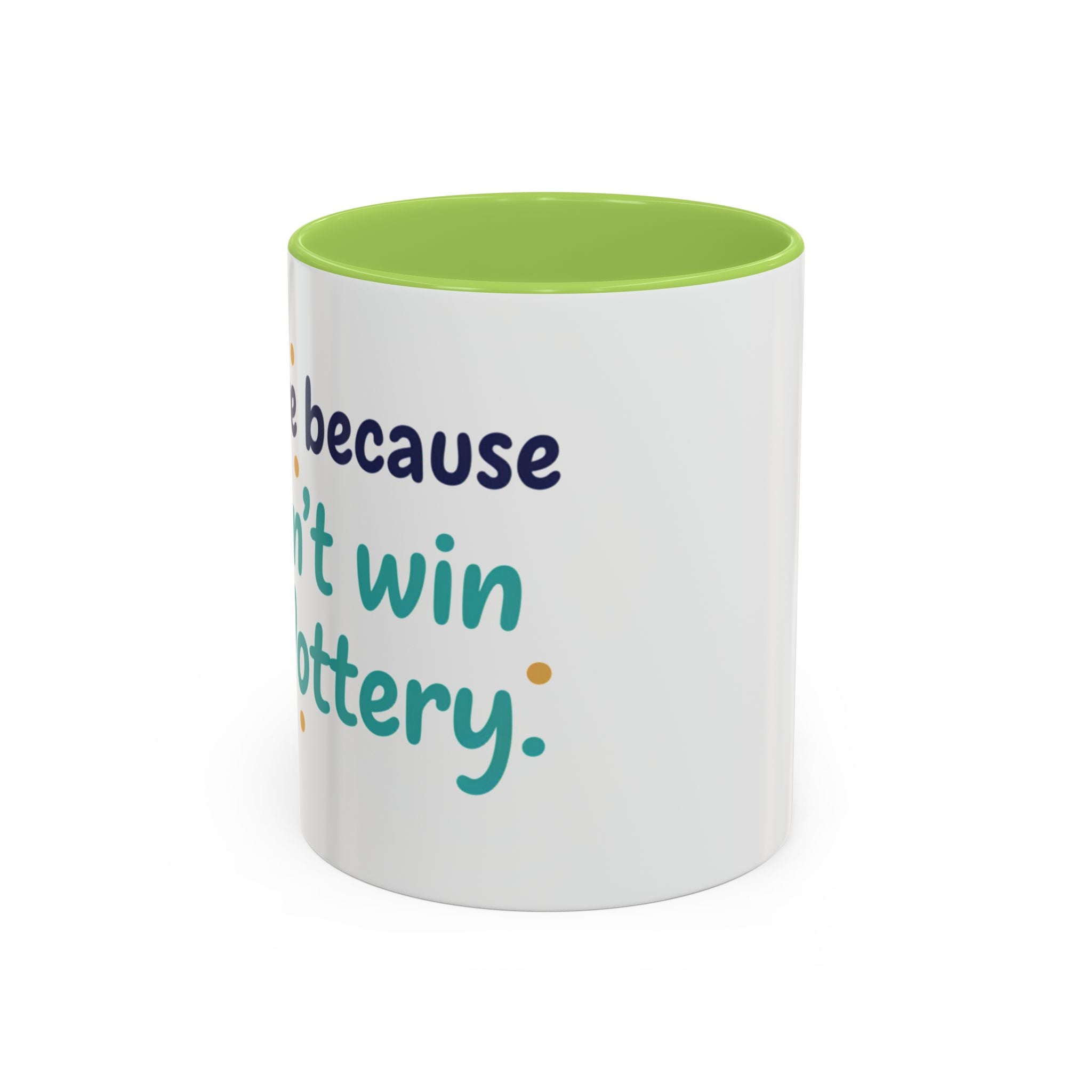 Coffee Mug — "I'm here because I didn't win the lottery" Funny Motivational Accent Mug