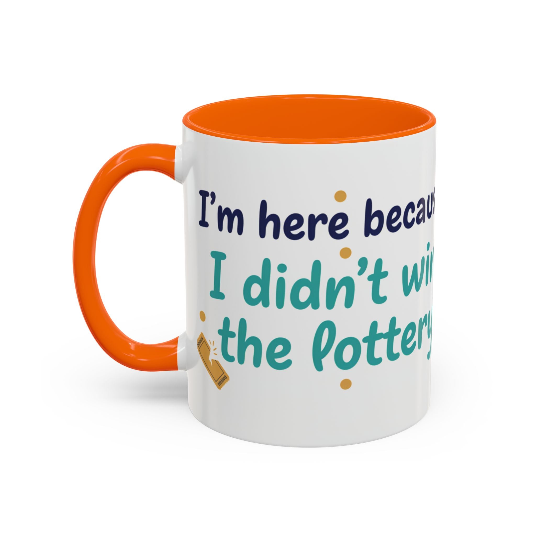 Coffee Mug — "I'm here because I didn't win the lottery" Funny Motivational Accent Mug