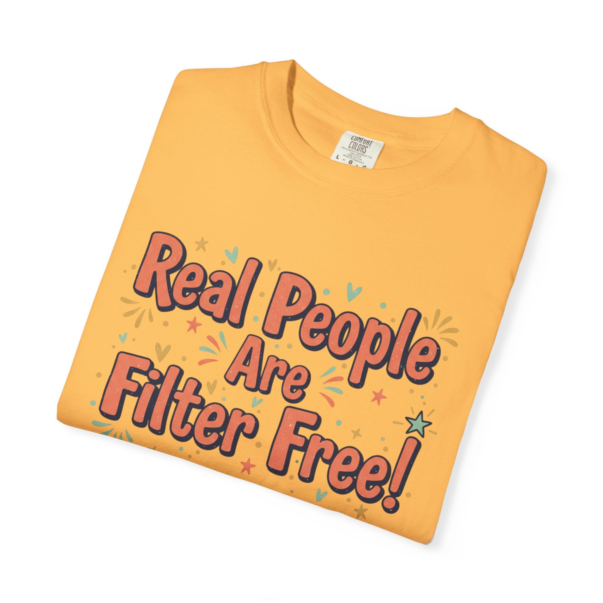 Real People Are Filter Free! T-Shirt — Funny Self-Love Graphic Tee