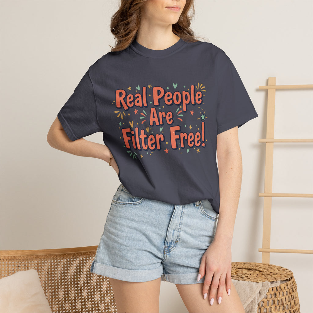 Real People Are Filter Free! T-Shirt — Funny Self-Love Graphic Tee