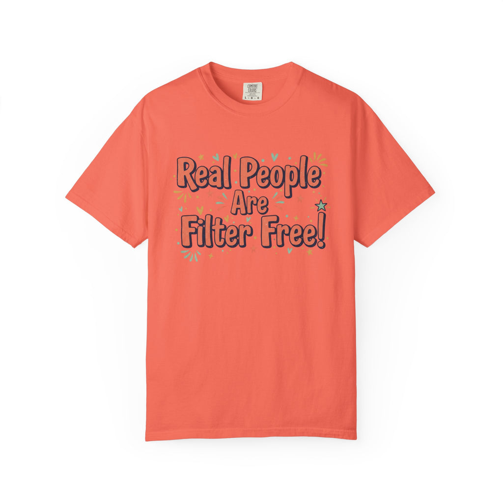 Real People Are Filter Free! T-Shirt — Funny Self-Love Graphic Tee