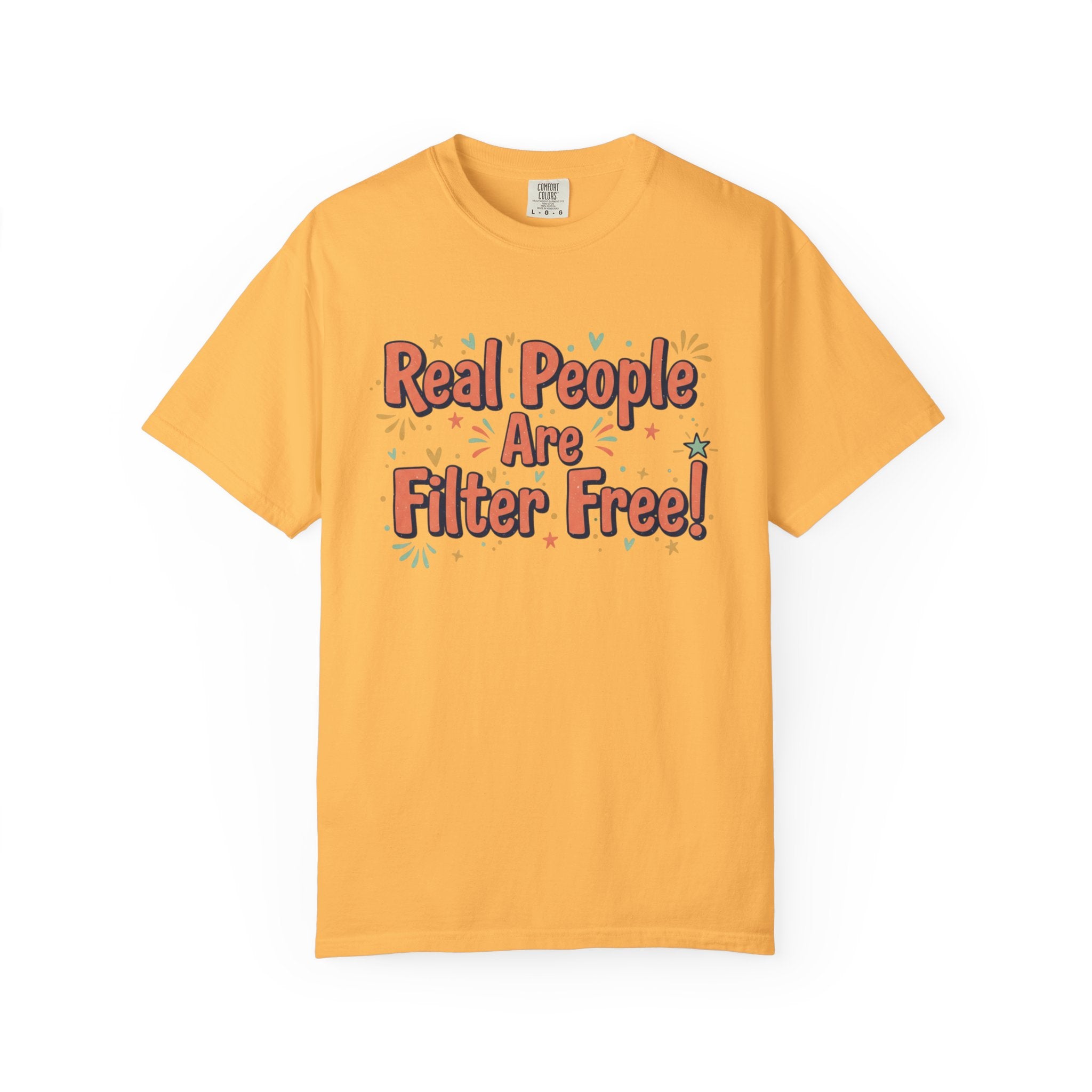 Real People Are Filter Free! T-Shirt — Funny Self-Love Graphic Tee