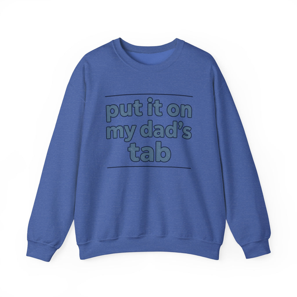 Crewneck Sweatshirt — "Put It On My Dad's Tab" Funny Family Quote