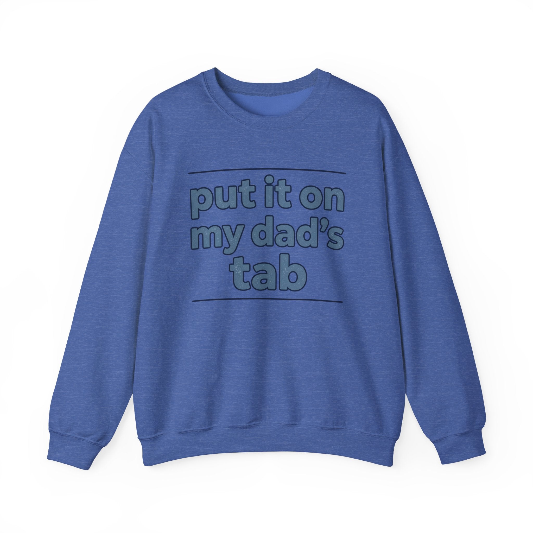 Crewneck Sweatshirt — "Put It On My Dad's Tab" Funny Family Quote