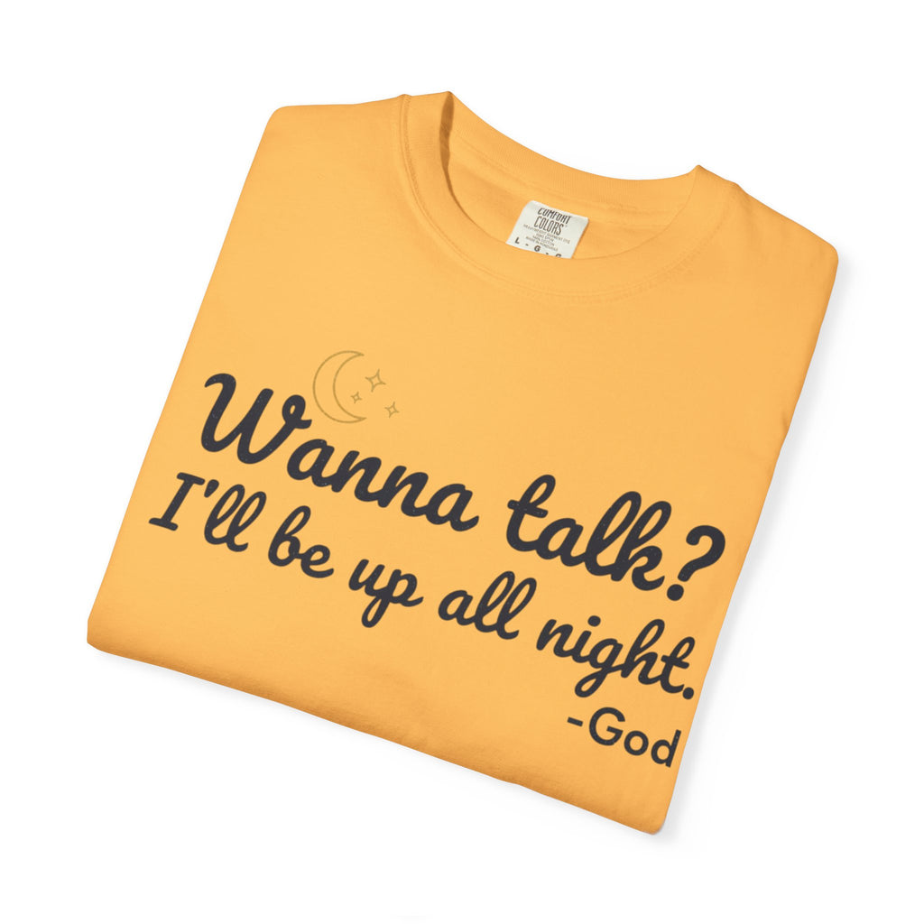 Wanna Talk? I'll Be Up All Night - God T-Shirt