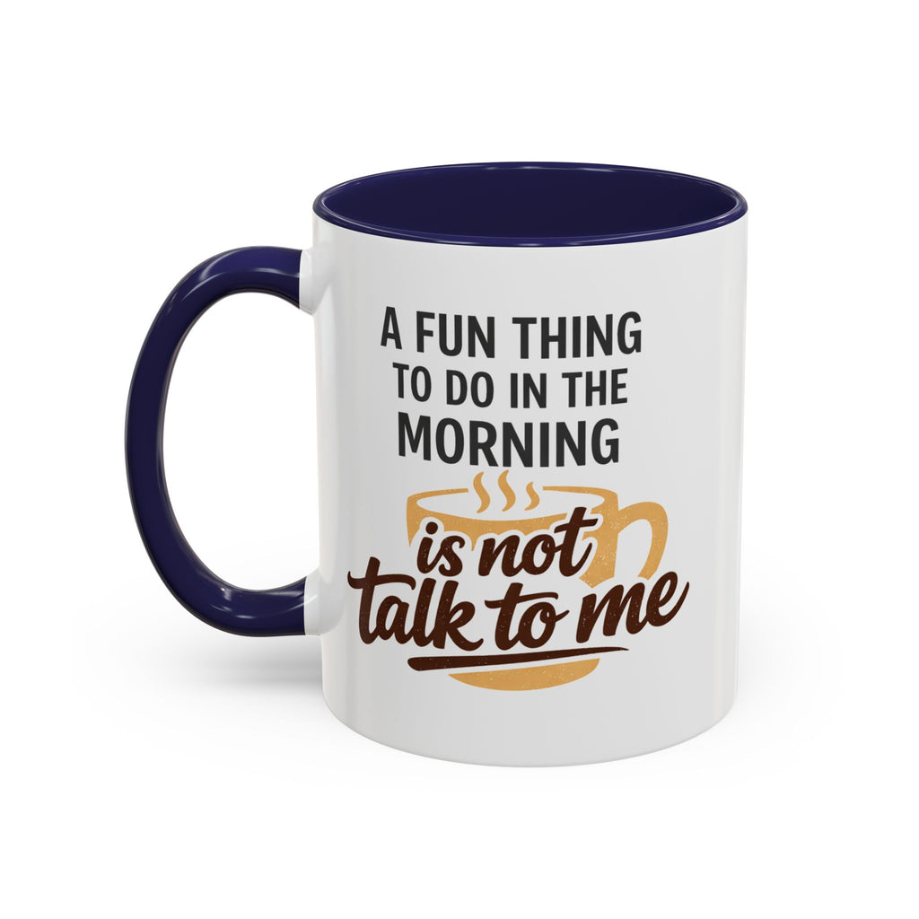Coffee Mug - "A fun thing to do in the morning is not talk to me" Accent Mug (11/15oz)