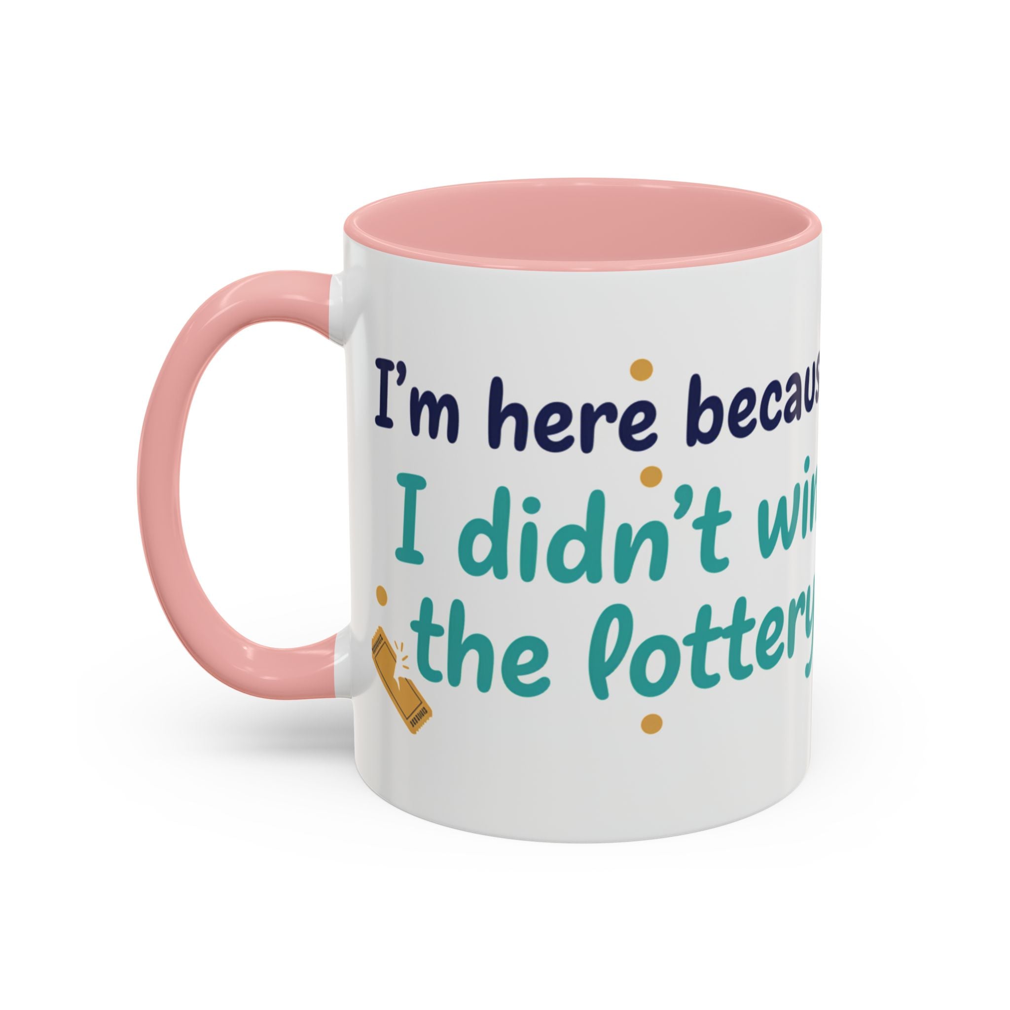 Coffee Mug — "I'm here because I didn't win the lottery" Funny Motivational Accent Mug