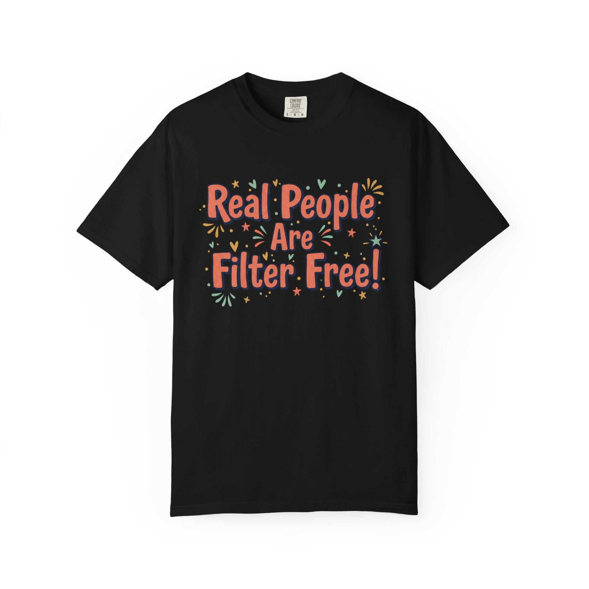 Real People Are Filter Free! T-Shirt — Funny Self-Love Graphic Tee