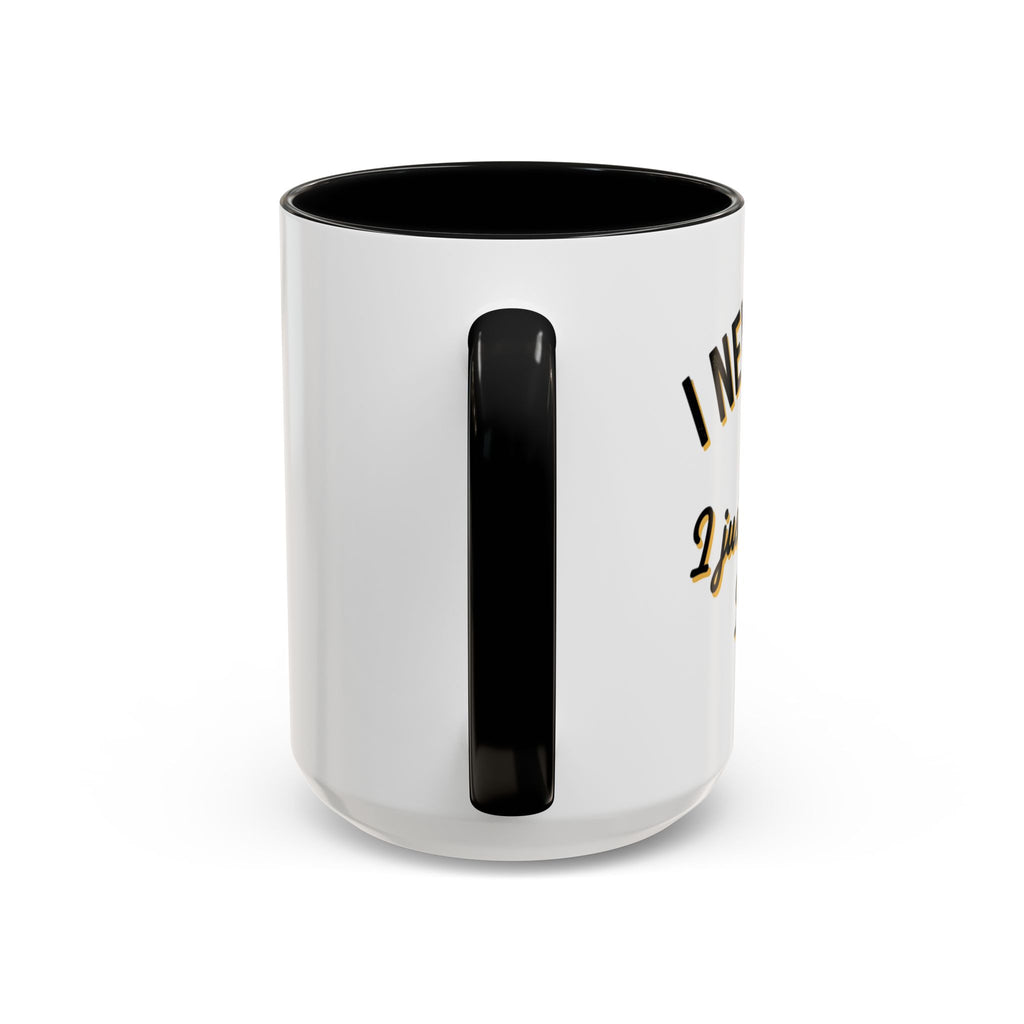 Funny Coffee Mug — “I Never Argue I Uust Explain Why I’m Right” Accent Mug