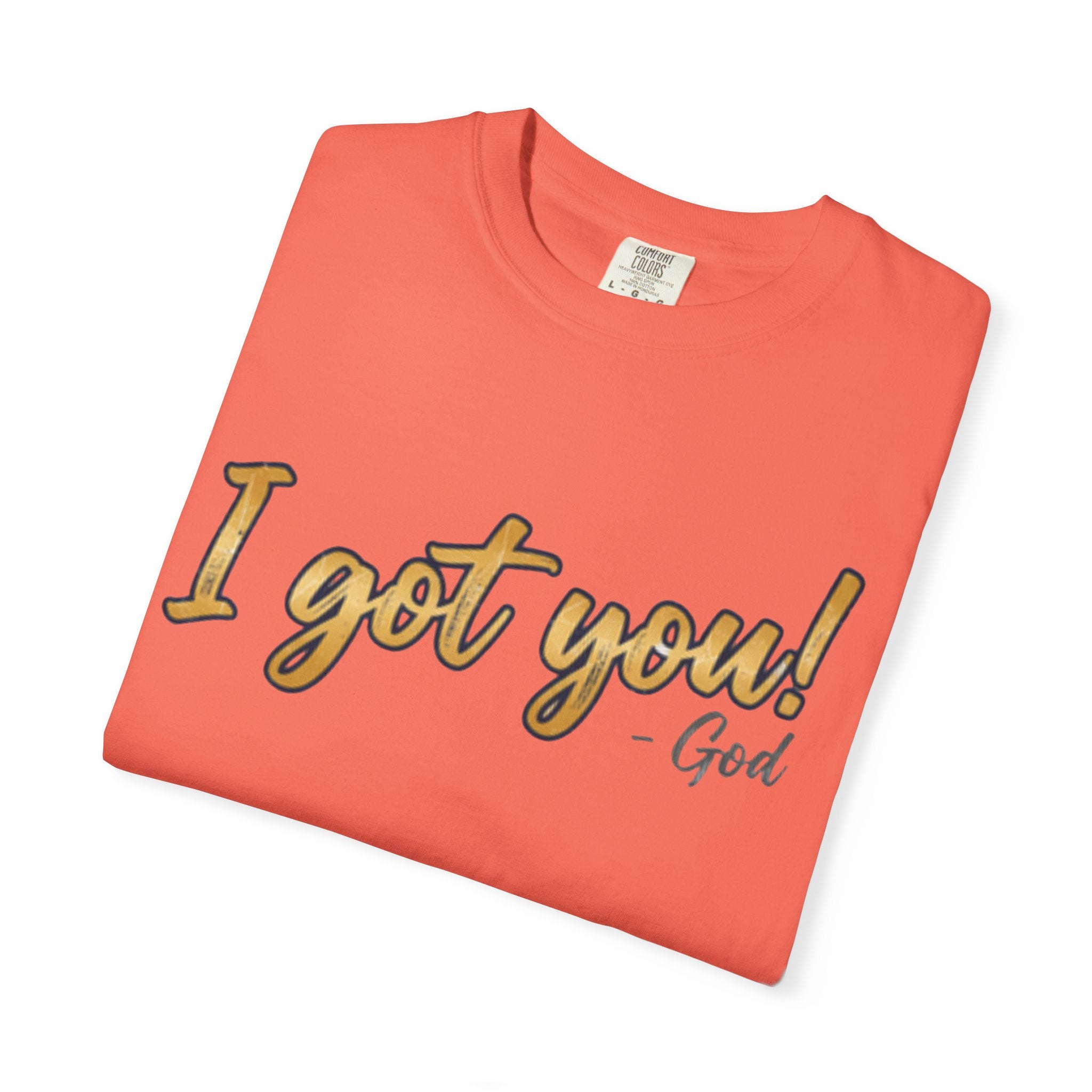 I Got You! - God Inspirational T-shirt