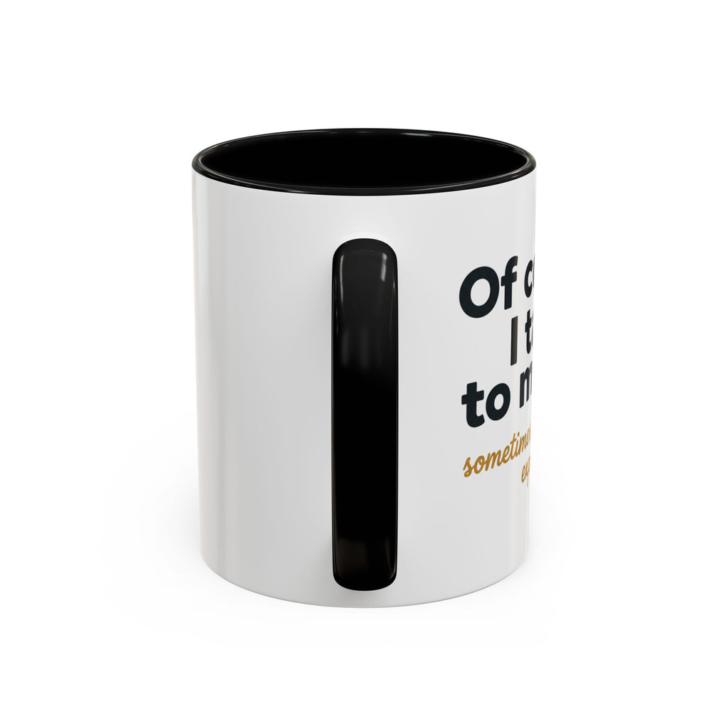 Accent Coffee Mug — Funny "Of Course I talk to Myself"