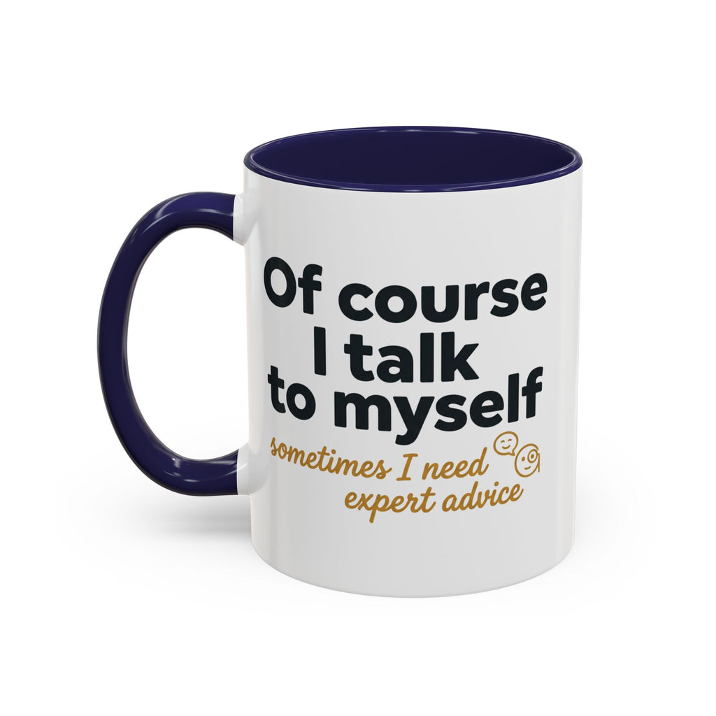 Accent Coffee Mug — Funny "Of Course I talk to Myself"