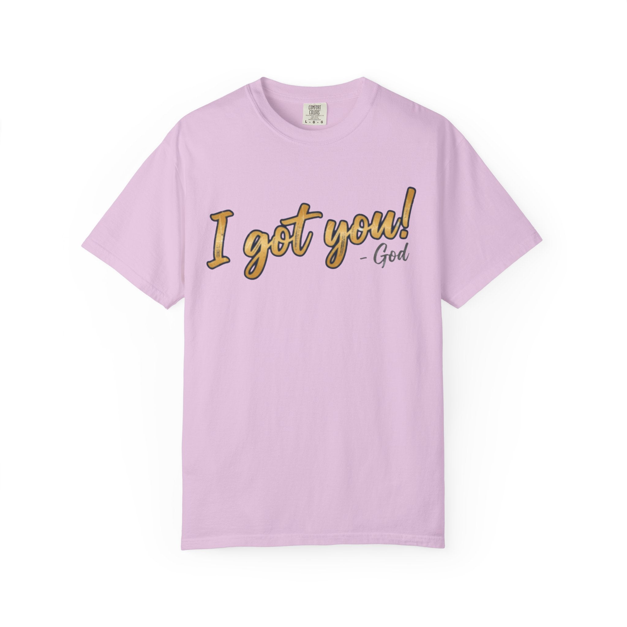 I Got You! - God Inspirational T-shirt
