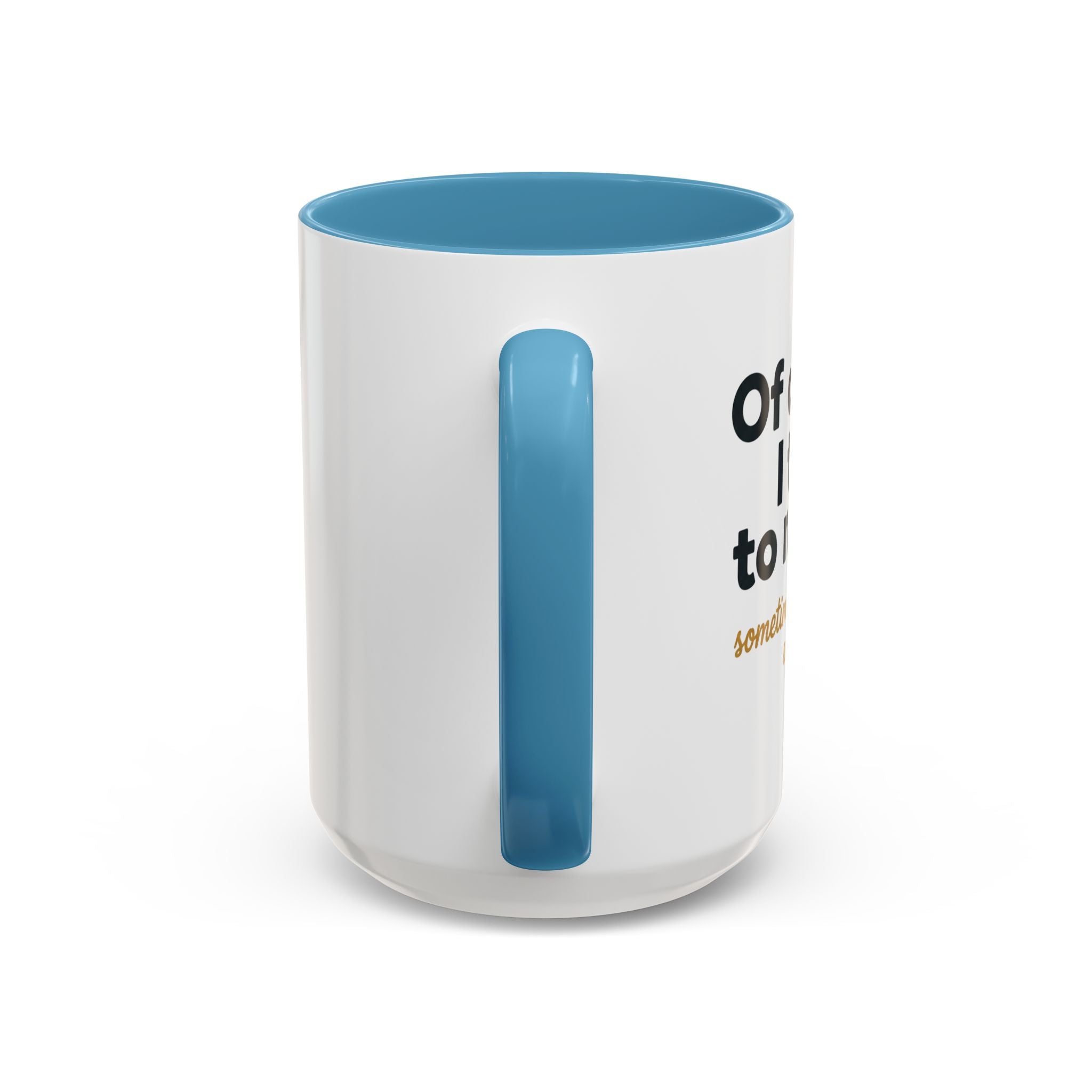 Accent Coffee Mug — Funny "Of Course I talk to Myself"