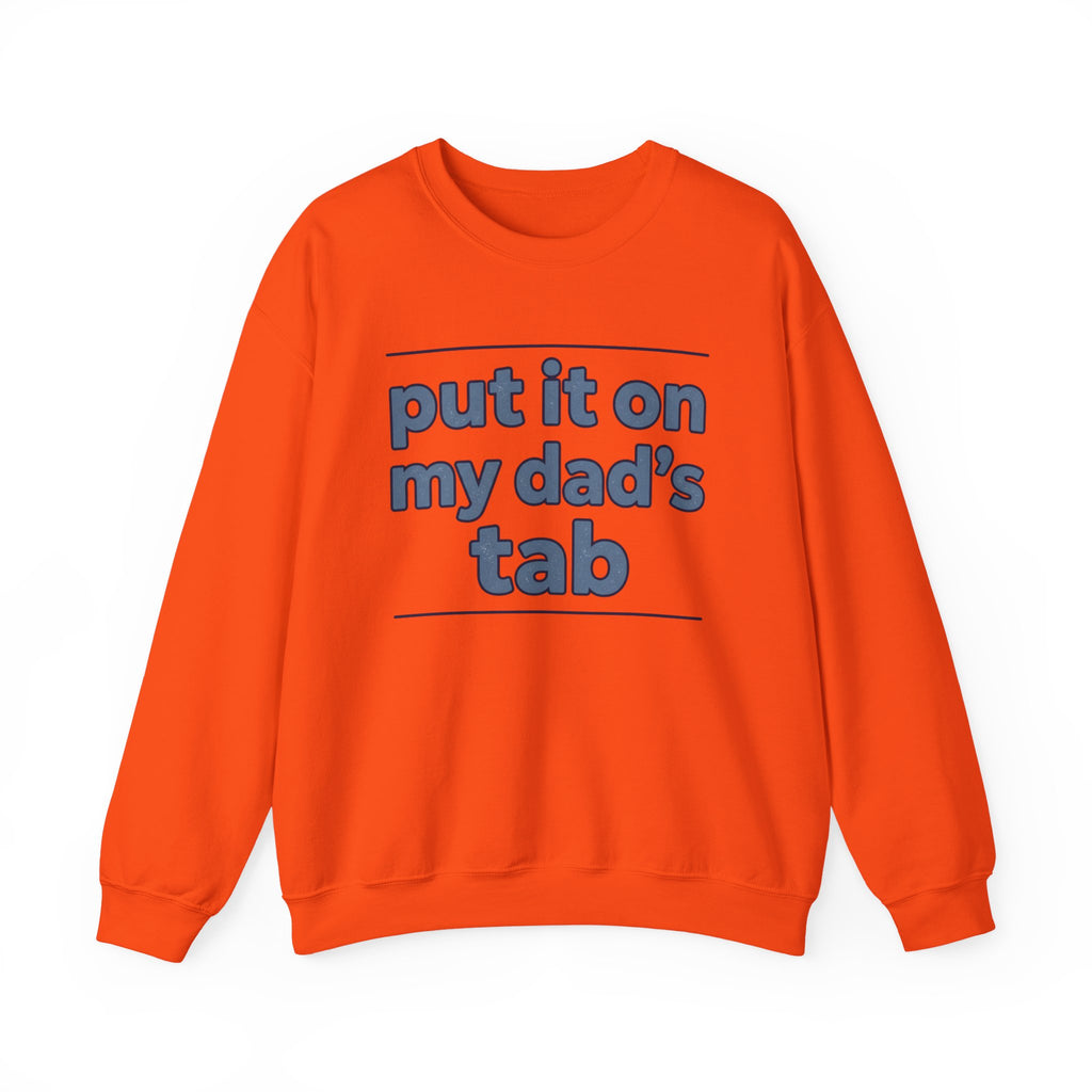 Crewneck Sweatshirt — "Put It On My Dad's Tab" Funny Family Quote